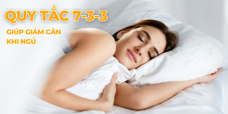 Quy Tắc 7-3-3 Giúp Giảm Cân Khi Ngủ Mà Không Cần Kiêng Ăn Khắc Khổ