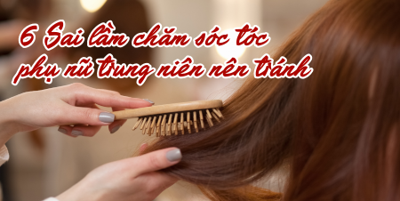 6 Sai lầm chăm sóc tóc phụ nữ trung niên nên tránh
