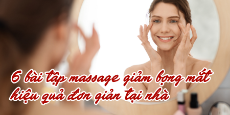 6 bài tập massage giảm bọng mắt hiệu quả đơn giản tại nhà
