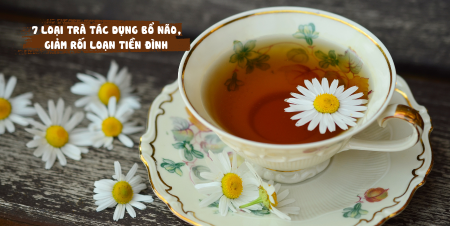 7 loại trà tác dụng bổ não, giảm rối loạn tiền đình